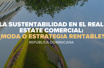 La sustentabilidad en el real estate comercial: ¿moda o estrategia rentable?